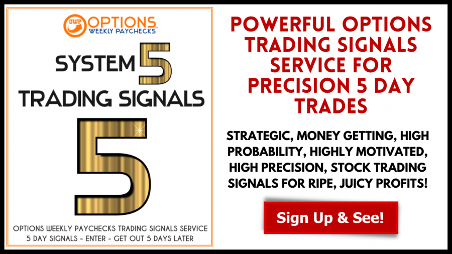 NEW Options Weekly Paychecks Signals!  Check Out System 5 Signals and Position Yourself for Success…