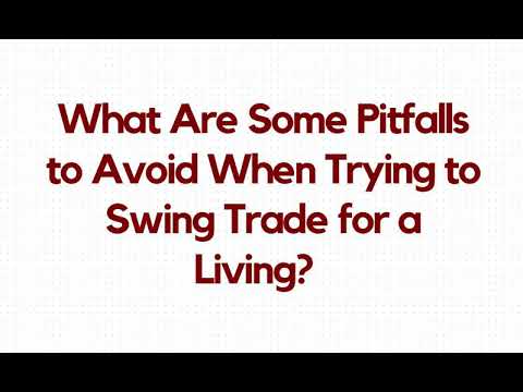 What Are Some Pitfalls to Avoid When Trying to Swing Trade for a Living?