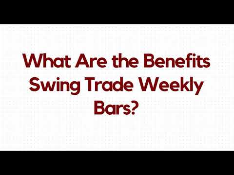 What Are the Benefits Swing Trade Weekly Bars?