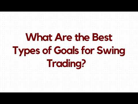 What Are the Best Types of Goals for Swing Trading?