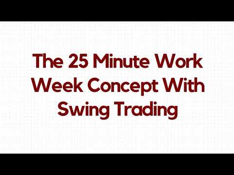 The 25 Minute Work Week Concept With Swing Trading